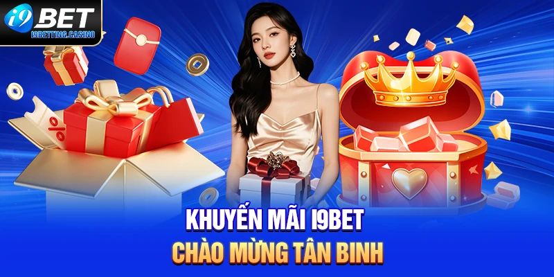 Khuyến mãi I9BET chào mừng tân binh