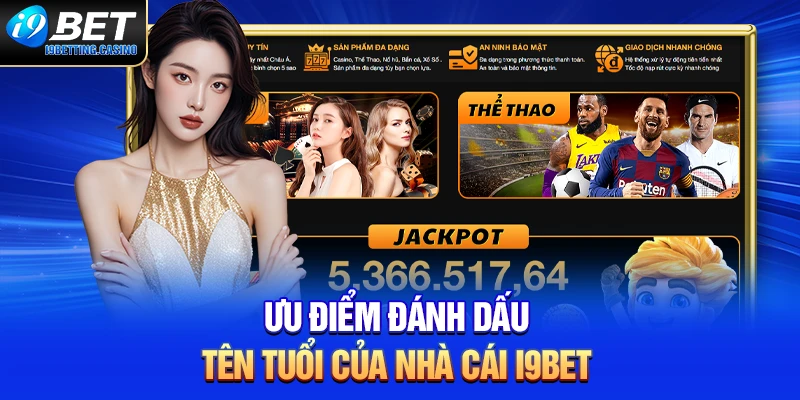 Ưu điểm đánh dấu tên tuổi của nhà cái I9BET