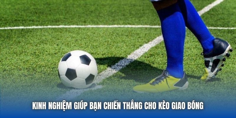 Kinh nghiệm giúp bạn chiến thắng cho kèo giao bóng