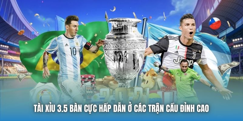 Tài Xỉu 3.5 bàn cực hấp dẫn ở các trận cầu đỉnh cao
